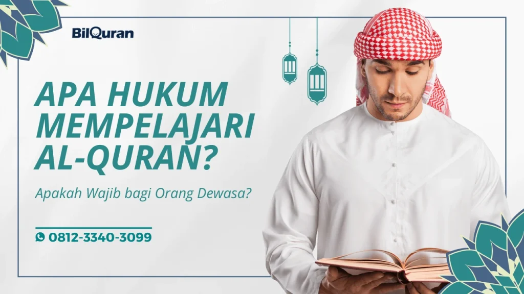 Apa Hukum Mempelajari Al Quran dalam Islam? Apakah Wajib Bagi Orang Dewasa?