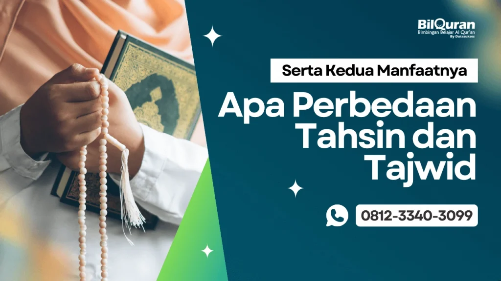 Apa Perbedaan Tahsin dan Tajwid Serta Manfaat Keduanya dalam Membaca Al-Quran